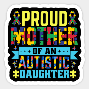 Proud mother of autism daughter Autism Awareness Gift for Birthday, Mother's Day, Thanksgiving, Christmas Sticker